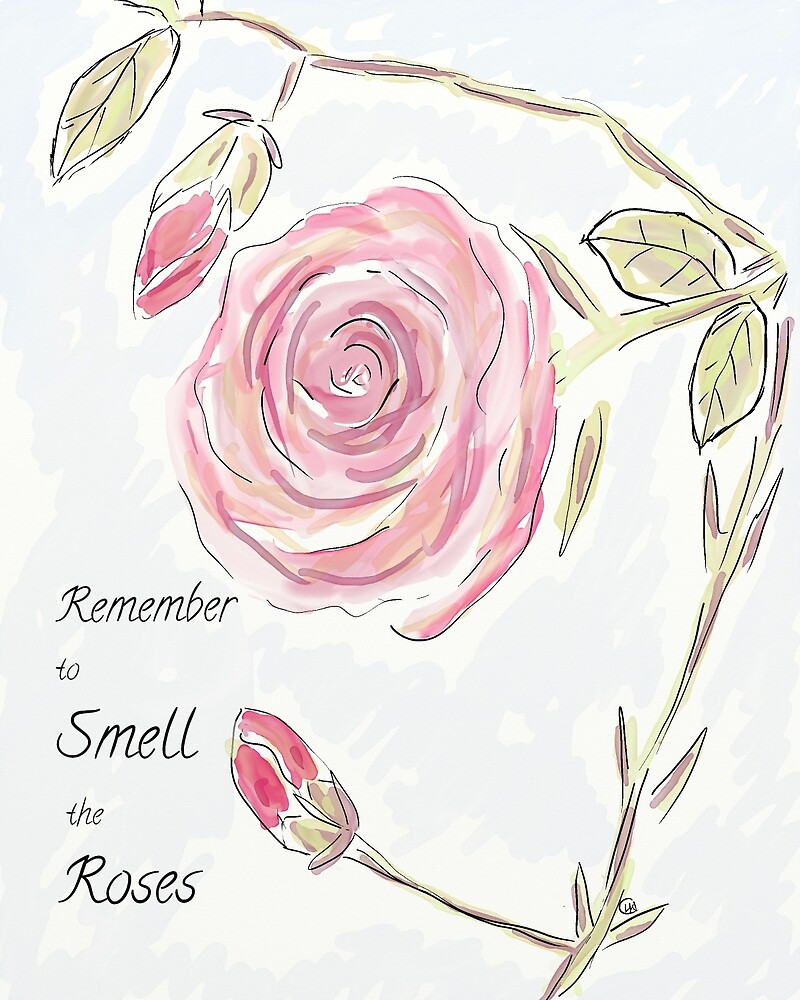 Inspirational Quote Remember To Smell The Roses By Clare Walker Redbubble