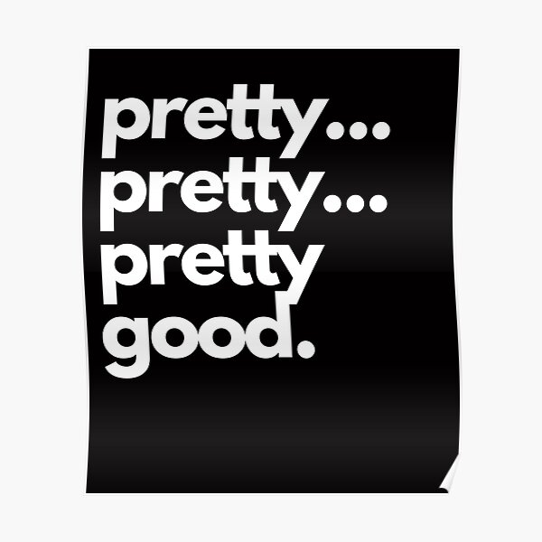 Pretty Pretty Pretty Good Design Poster