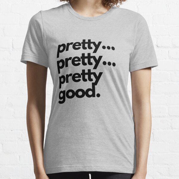 Pretty Pretty Pretty Good Design in Black Essential T-Shirt
