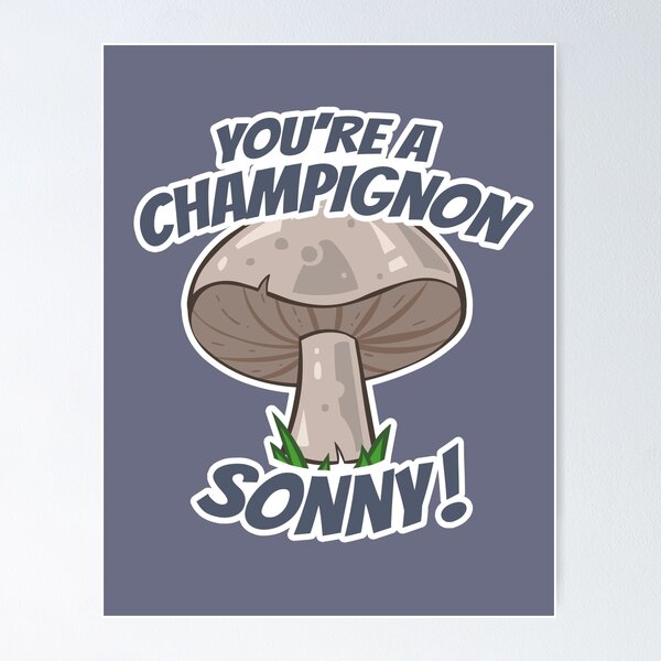 Item preview, You're A Champignon Sonny designed and sold by archanor.