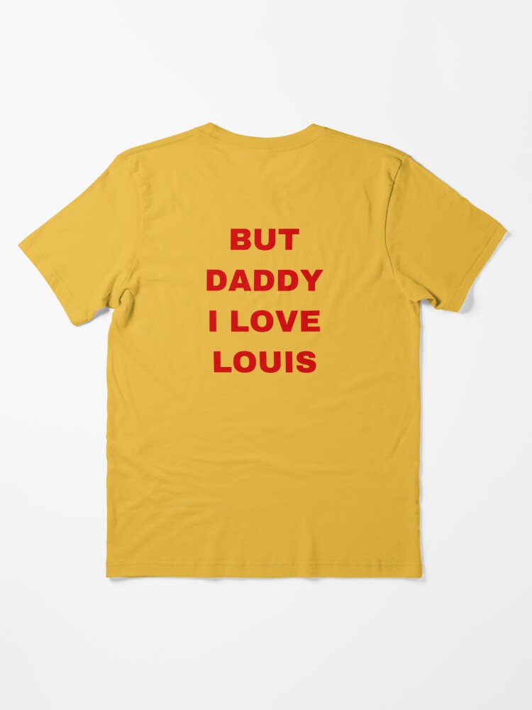 BUT DADDY I LOVE LOUIS Essential T-Shirt by FINEHABIT