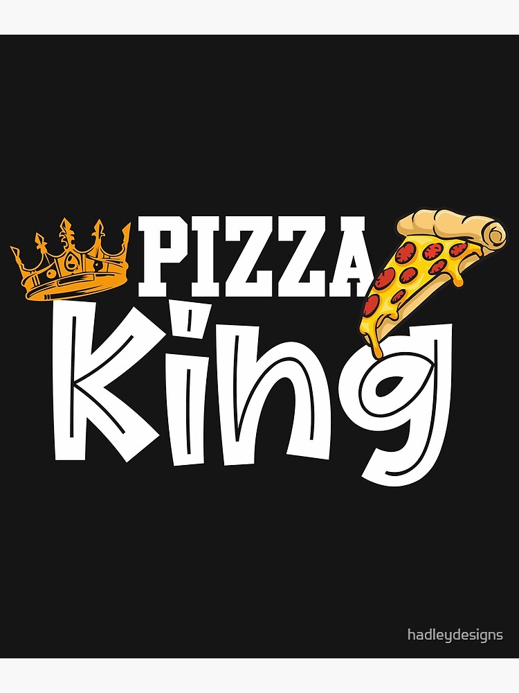 "Pizza king crown and pizza funny pizza for men" Poster by