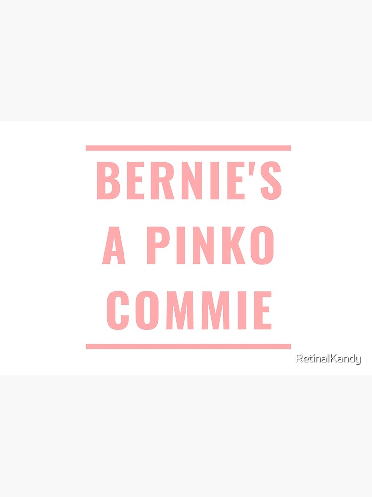 BERNIE'S A PINKO COMMIE by RetinalKandy