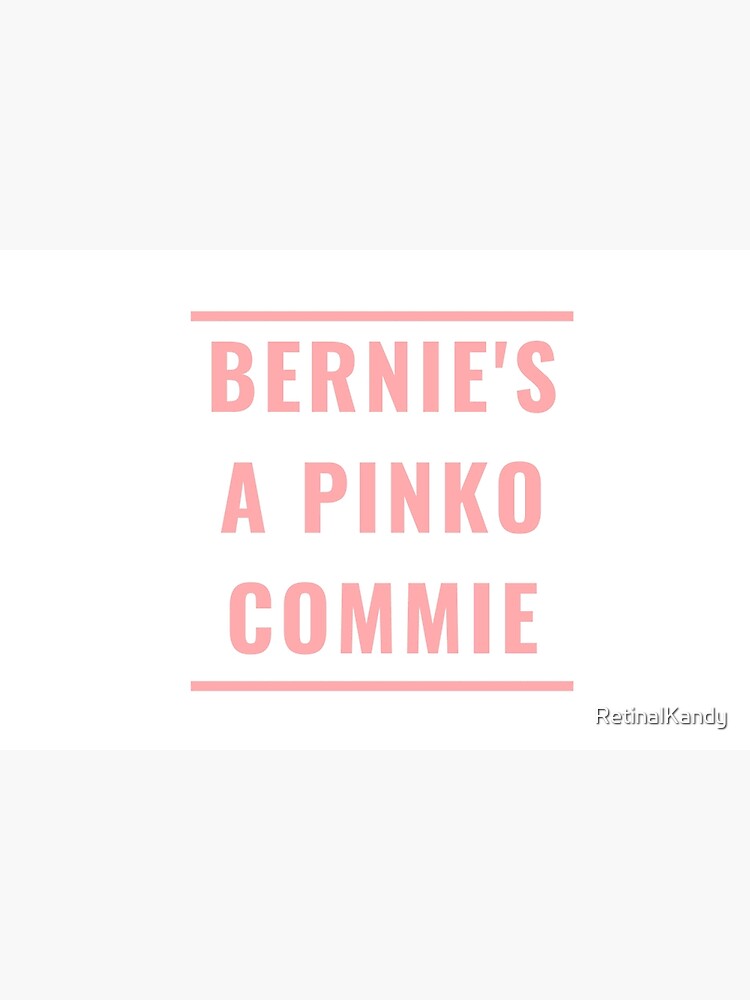 BERNIE'S A PINKO COMMIE by RetinalKandy