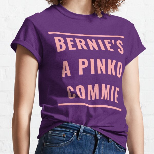 BERNIE'S A PINKO COMMIE Classic T-Shirt