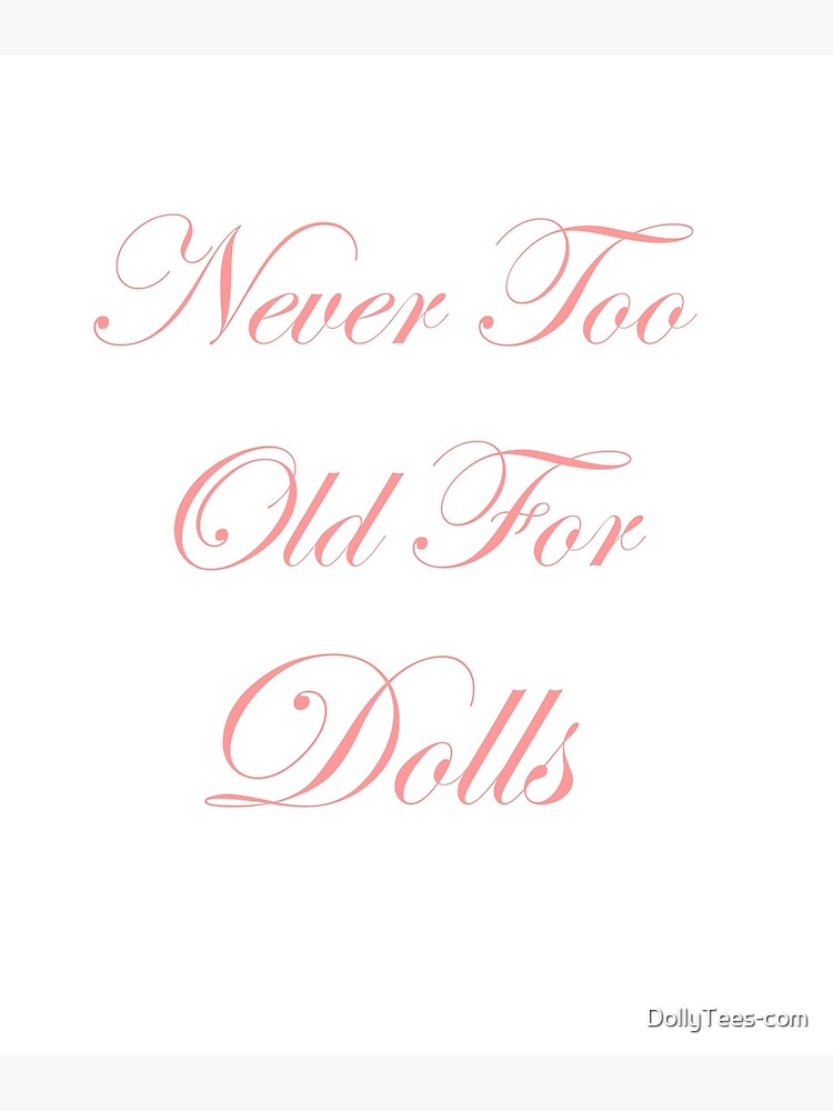 "Never Too Old For Dolls" Poster for Sale by Redbubble