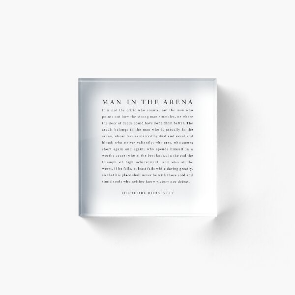 The Man In The Arena, Theodore Roosevelt Acrylic Block