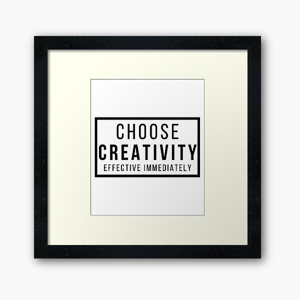 Item preview, Choose Creativity Effective Immediately Black Text designed and sold by TWMBDesigns.