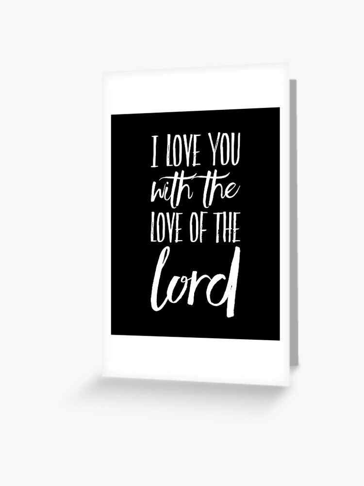 I LOVE YOU WITH THE LOVE OF THE LORD