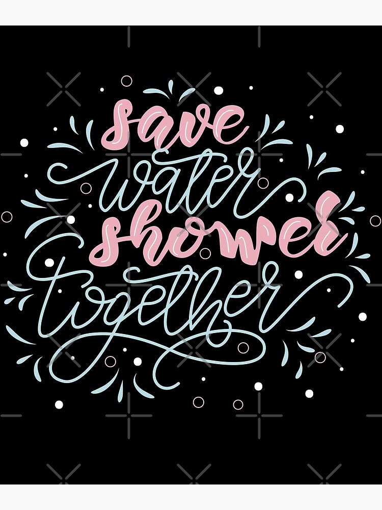 Humorous Phrase Save Water Shower Together Funny Poster For Sale By Azamaniacox Redbubble