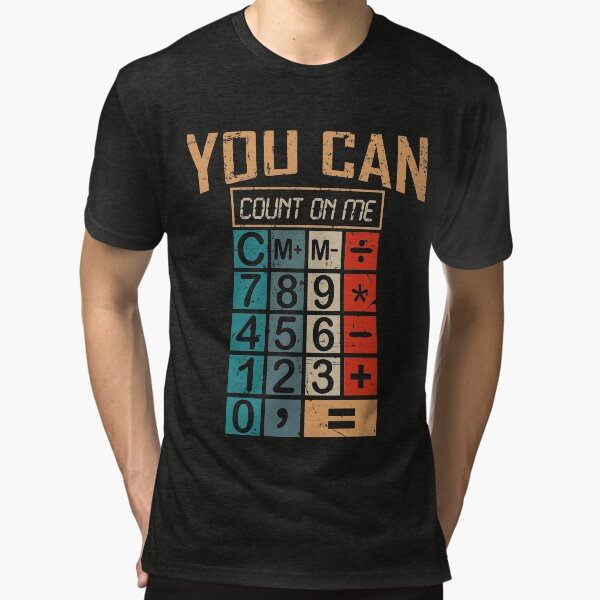 Puedes contar conmigo Calculadora divertida Regalo para amantes de las matemáticas Camiseta de tejido mixto