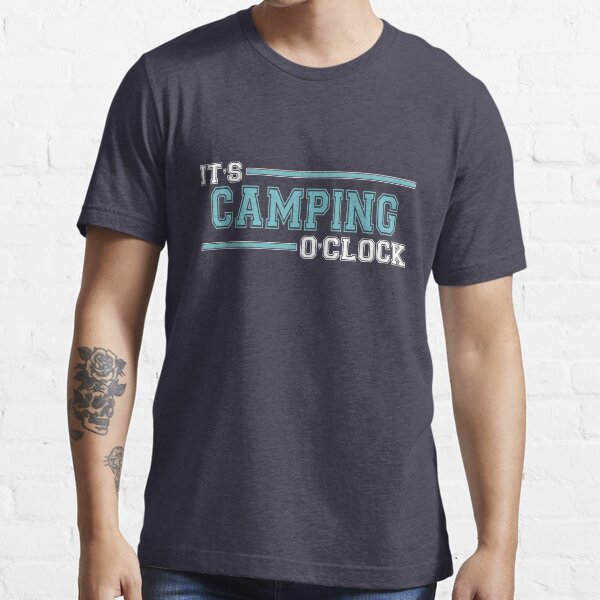 Camping O'Clock-Cool Funny Awesome Unique Camping Camper Enthusiast Quotes Sayings Jokes Essential T-Shirt