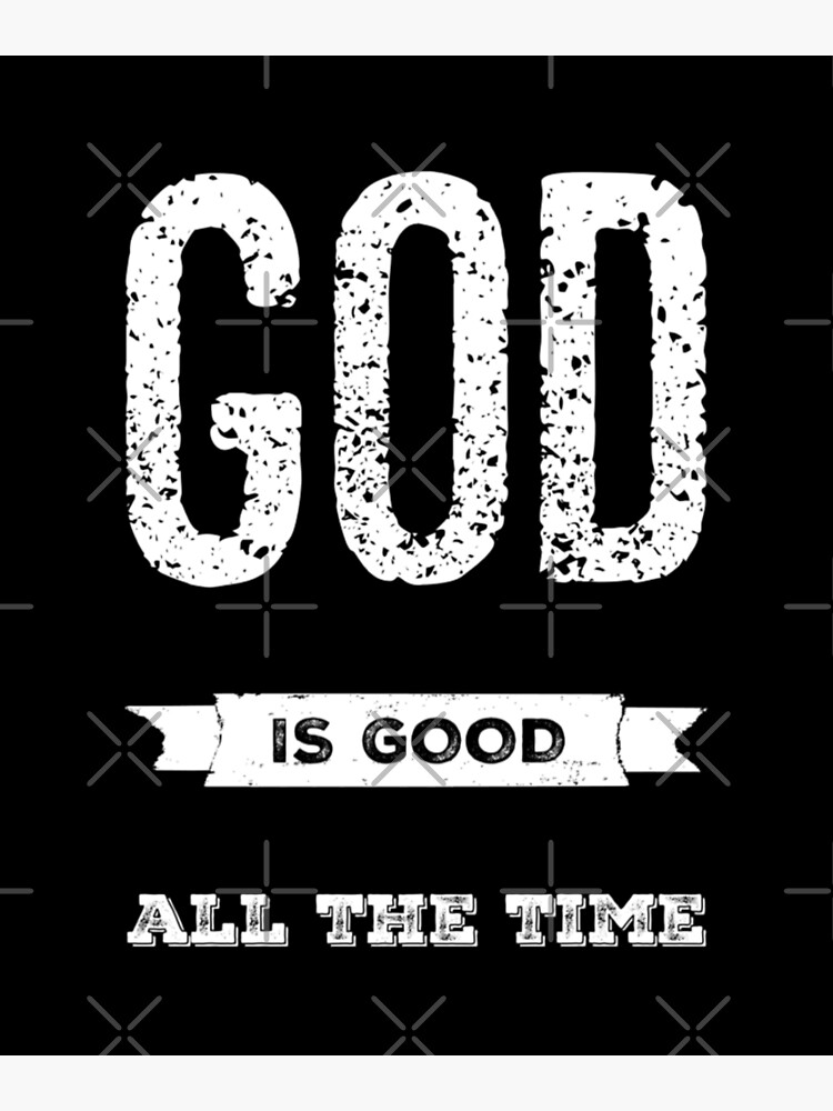 God is Good All the Time&quot; Poster for Sale by bugtalk | Redbubble