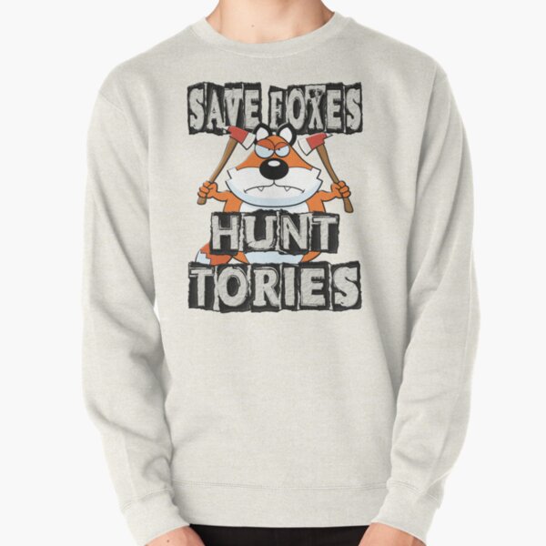 SAVE FOXES HUNT TORIES Pullover Sweatshirt