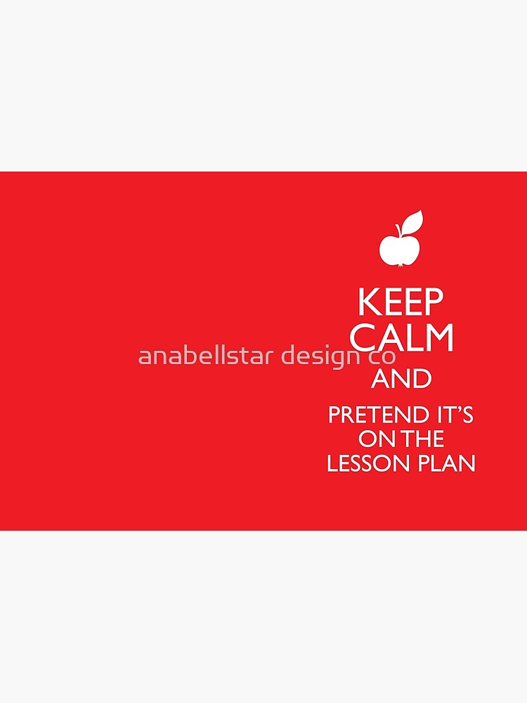 Keep Calm and Pretend its on the Lesson Plan Hardcover Journal by anabellstar | Redbubble Keep Calm and Pretend its on the... 