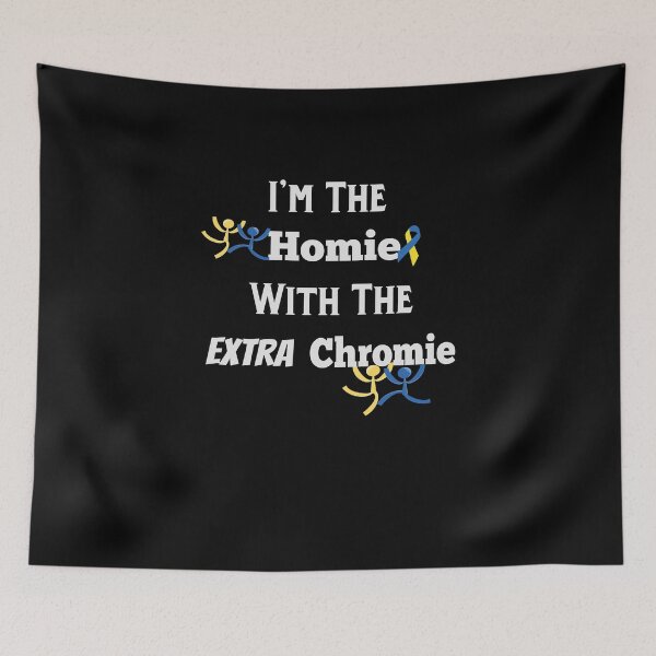 Item preview, I'm The Homie With The Extra Chromie Down Syndrome Awareness designed and sold by SparkleLiveLife.