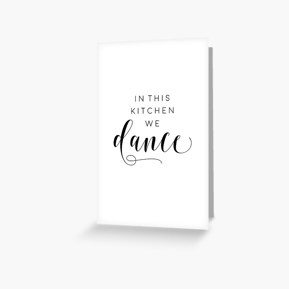 In This Kitchen We Dance Kitchen Decor Funny Print Sarcasm Quote Humorous This Kitchen Is For Dancing Kitchen Wall Art Greeting Card By Andriamorin Redbubble