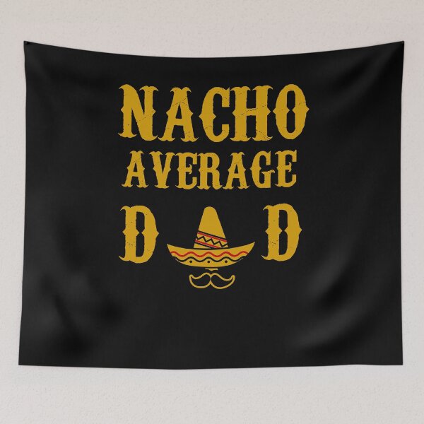 Item preview, NACHO AVERAGE DAD funny father's day gift present father designed and sold by Draculaura2009.