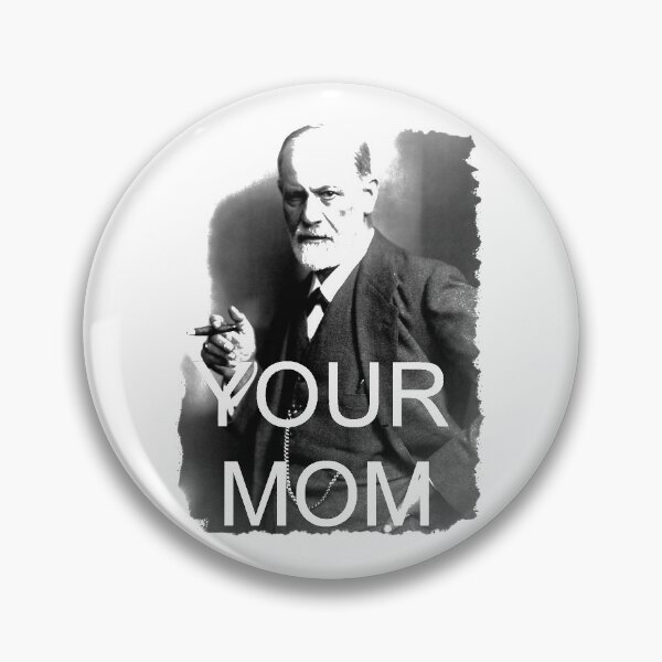 Sigmund Freud - Your Mom Pin