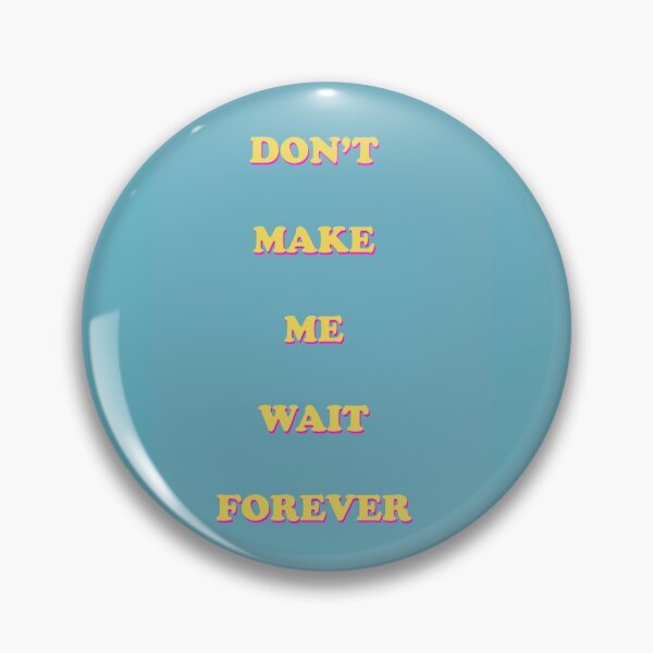 Item preview, Don't Make Me Wait Forever Lyrics designed and sold by andi0521.