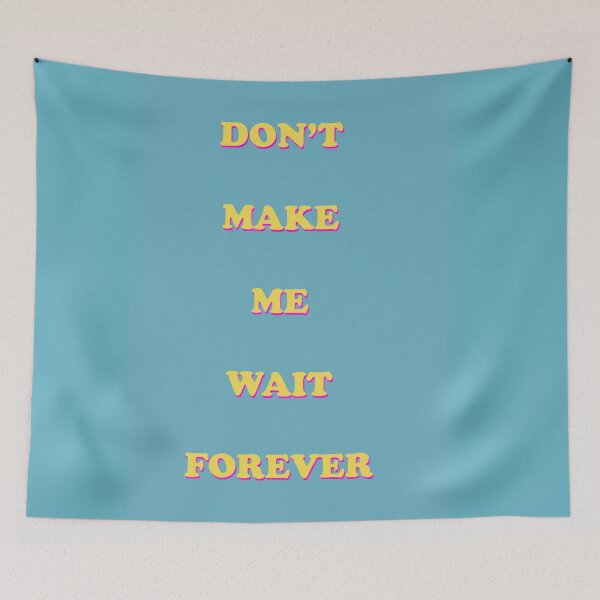 Item preview, Don't Make Me Wait Forever Lyrics designed and sold by andi0521.