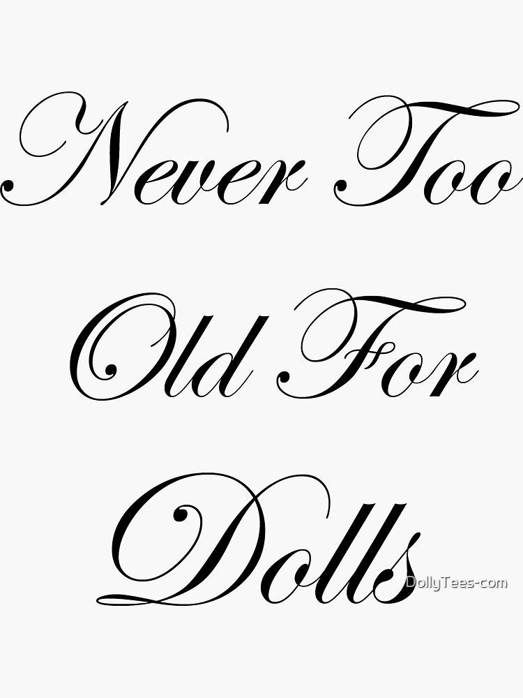 "Never Too Old For Dolls Black" Sticker for Sale by