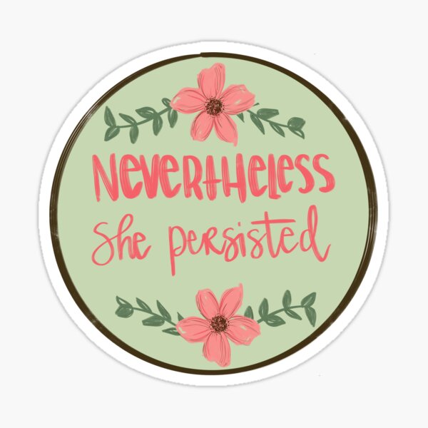 Nevertheless, She Persisted Sticker