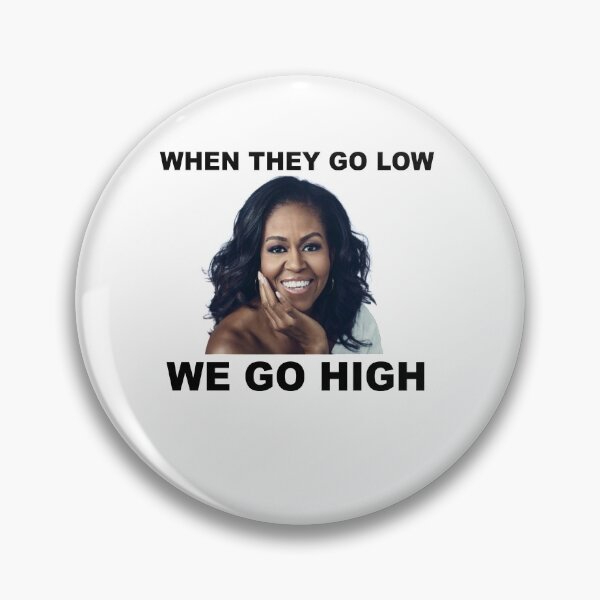 Item preview, When They Go Low We Go High Michelle Obama designed and sold by teledude.