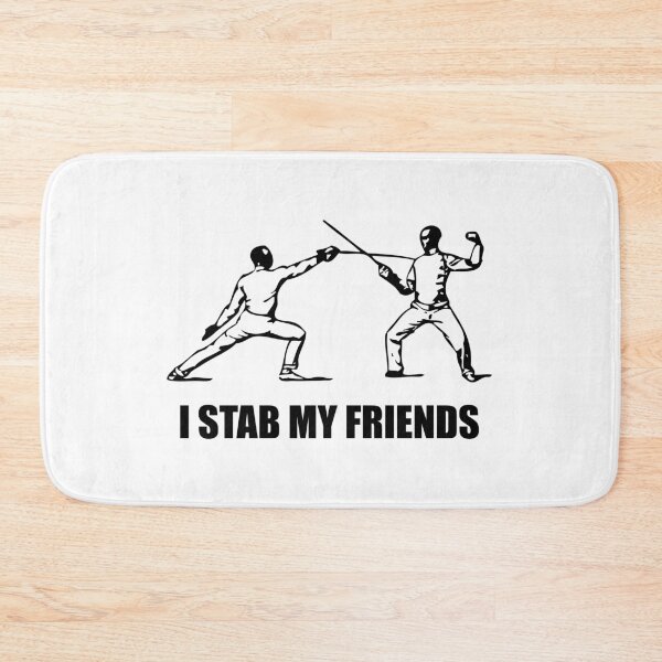 Item preview, I Stab My Friends | Fencing  designed and sold by TyrannicalTees.