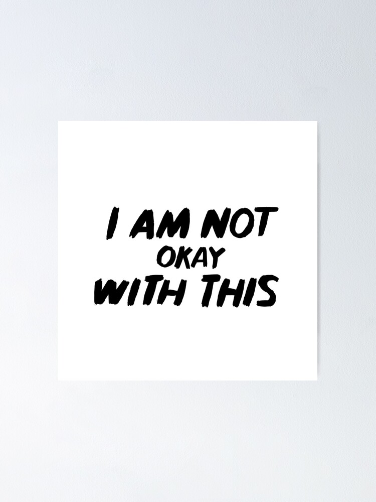I Am Not Okay With This Poster By Ventumpluviam Redbubble