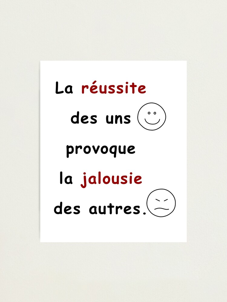 Impression Photo La Reussite Des Uns Provoque La Jalousie Des Autres Par Glad75 Redbubble