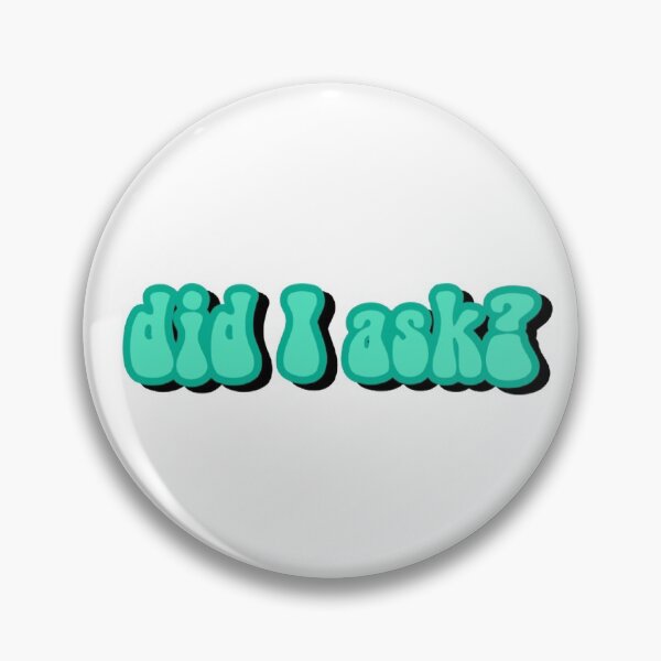 Item preview, did I ask? designed and sold by Janna Kate Napilot.
