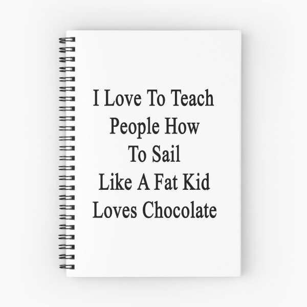 Item preview, I Love To Teach People How To Sail Like A Fat Kid Loves Chocolate  designed and sold by supernova23.