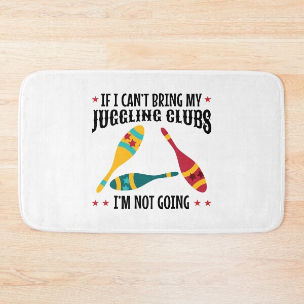 Item preview, If I Can't Bring my Juggling Clubs, I'm not Going designed and sold by EstelleStar.