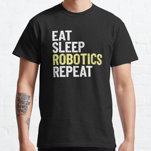 Eat Sleep Robotics Repeat Classic T-Shirt