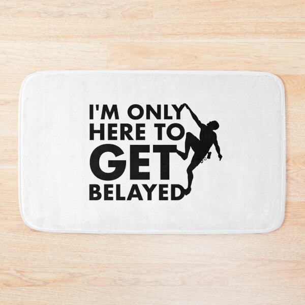 Item preview, Rock Climbing Climber Design - I'm Only Here to Get Belayed designed and sold by EstelleStar.
