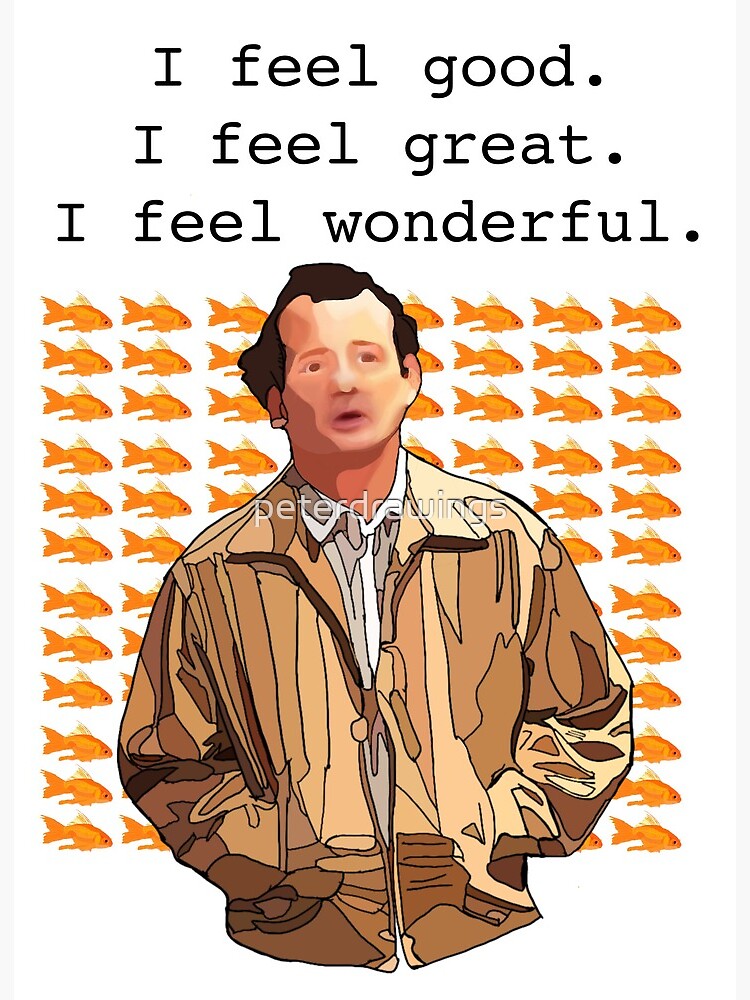 What about Bob I feel good I feel great I feel wonderful | Art Print