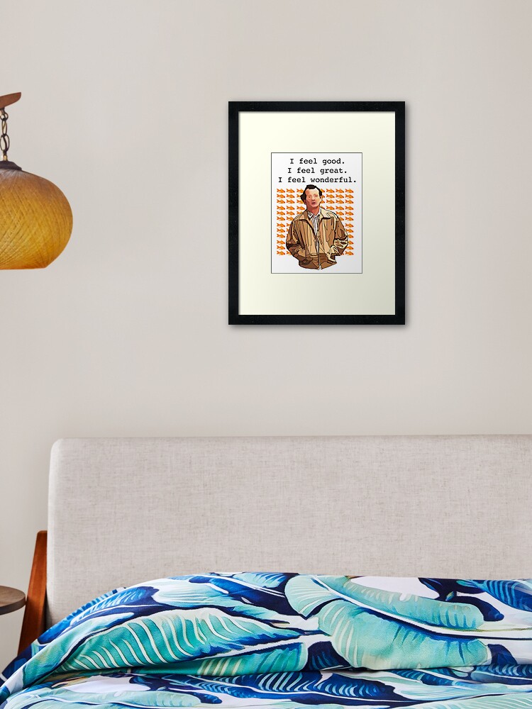 What about Bob I feel good I feel great I feel wonderful | Art Print