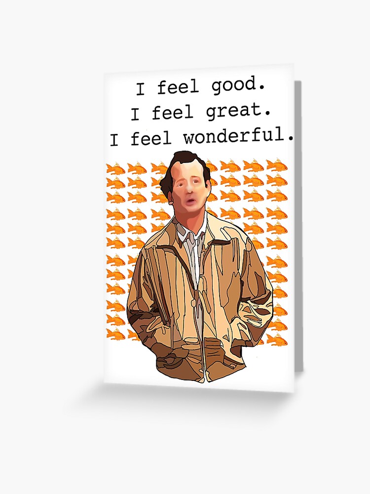 I feel good. I feel great. I feel wonderful. | Greeting Card