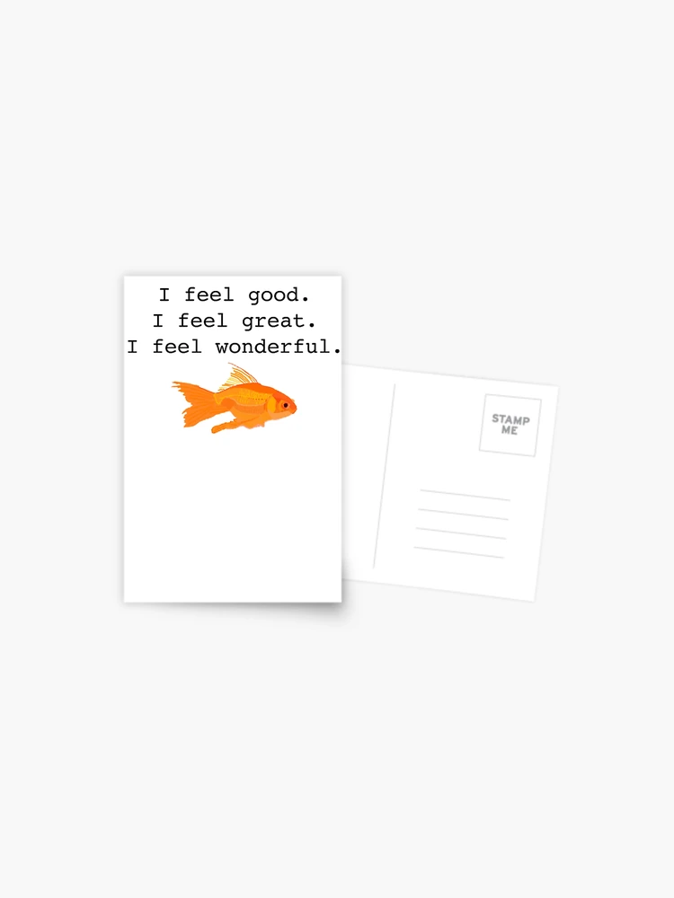 I feel good. I feel great. I feel wonderful. | Greeting Card