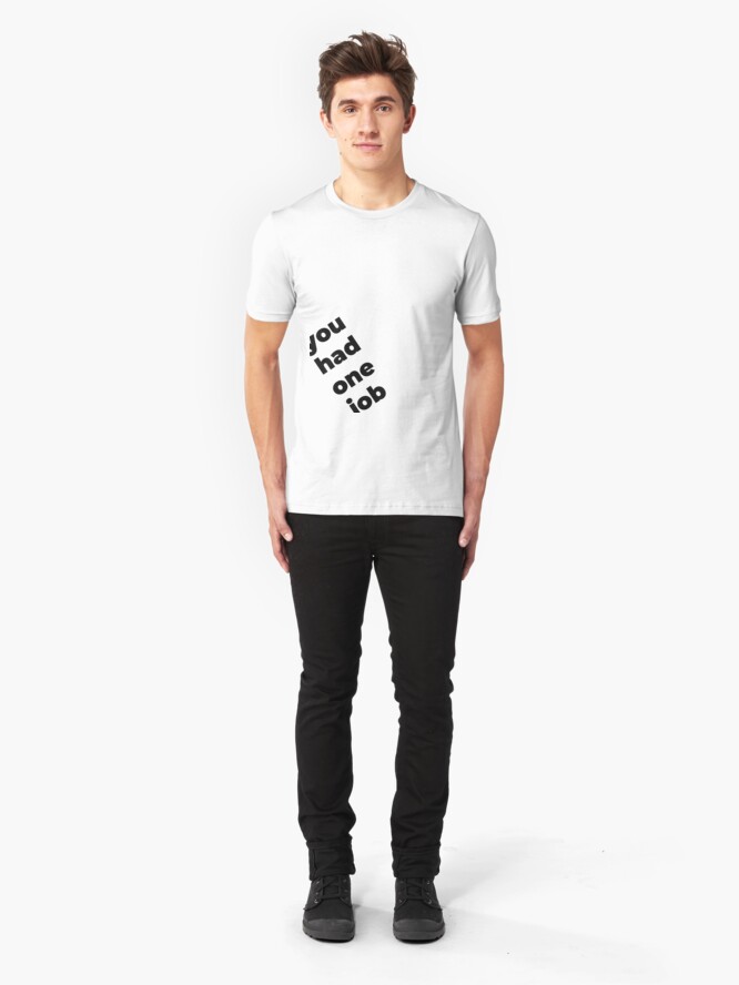 Alternate view of You Had One Job Again Slim Fit T-Shirt
