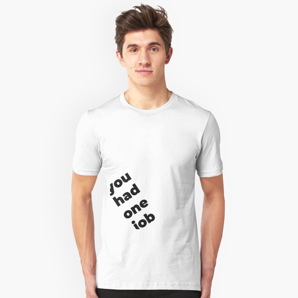 You Had One Job Again Slim Fit T-Shirt