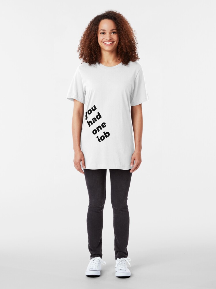 Alternate view of You Had One Job Again Slim Fit T-Shirt