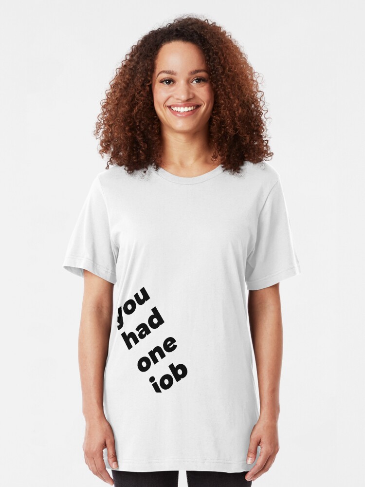 Alternate view of You Had One Job Again Slim Fit T-Shirt