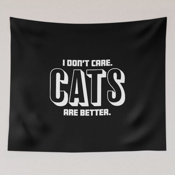 Item preview, I Don't Care Cats Are Better Funny Gift for Kitty Lovers product designed and sold by nikkidawn74.