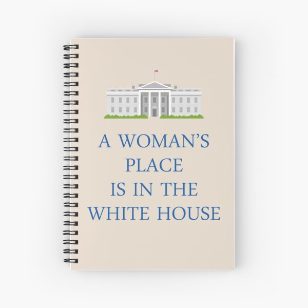 A Woman's Place is in the White House Spiral Notebook