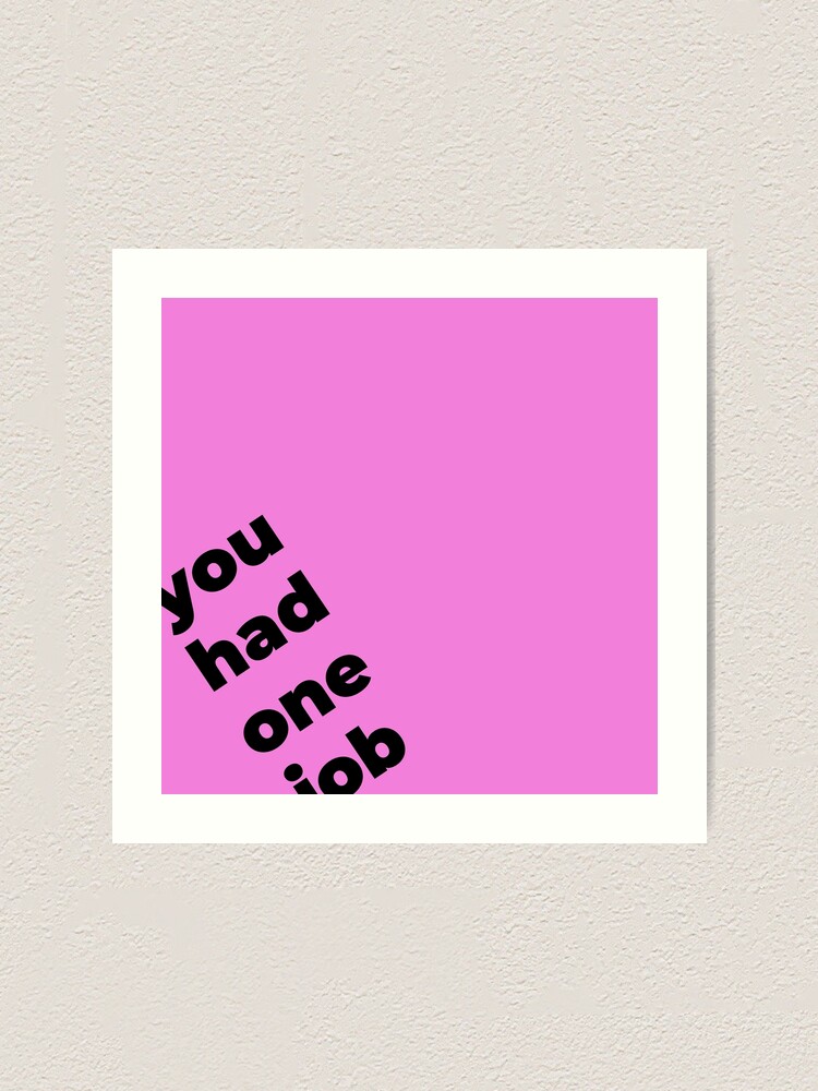 Alternate view of You Had One Job Again, on pink Art Print
