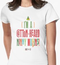 Buddy the Elf! I'm a Cotton-Headed Ninny Muggins! Women's Fitted T-Shirt