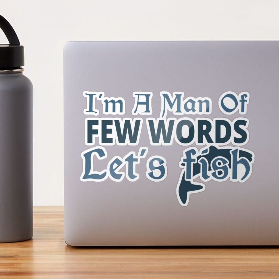 I am a men of few words let's fish  Sticker for Sale by Khalmer