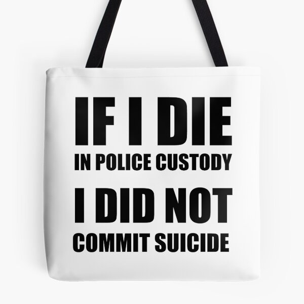 Item preview, If I Die in Police Custody - I Did Not Commit Suicide designed and sold by welikestuff.
